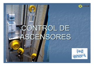 CONTROL DE
CONTROL DE
ASCENSORES
ASCENSORES
 