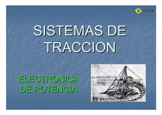 SISTEMAS DE
SISTEMAS DE
TRACCION
TRACCION
ELECTRONICA
ELECTRONICA
DE POTENCIA
DE POTENCIA
 