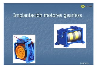 Implantaci
Implantació
ón motores
n motores gearless
gearless
gearless
gearless
 
