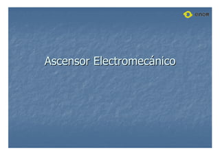 Ascensor Electromec
Ascensor Electromecá
ánico
nico
 