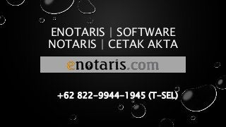 ENOTARIS | SOFTWARE
NOTARIS | CETAK AKTA
+62 822-9944-1945 (T-SEL)
 