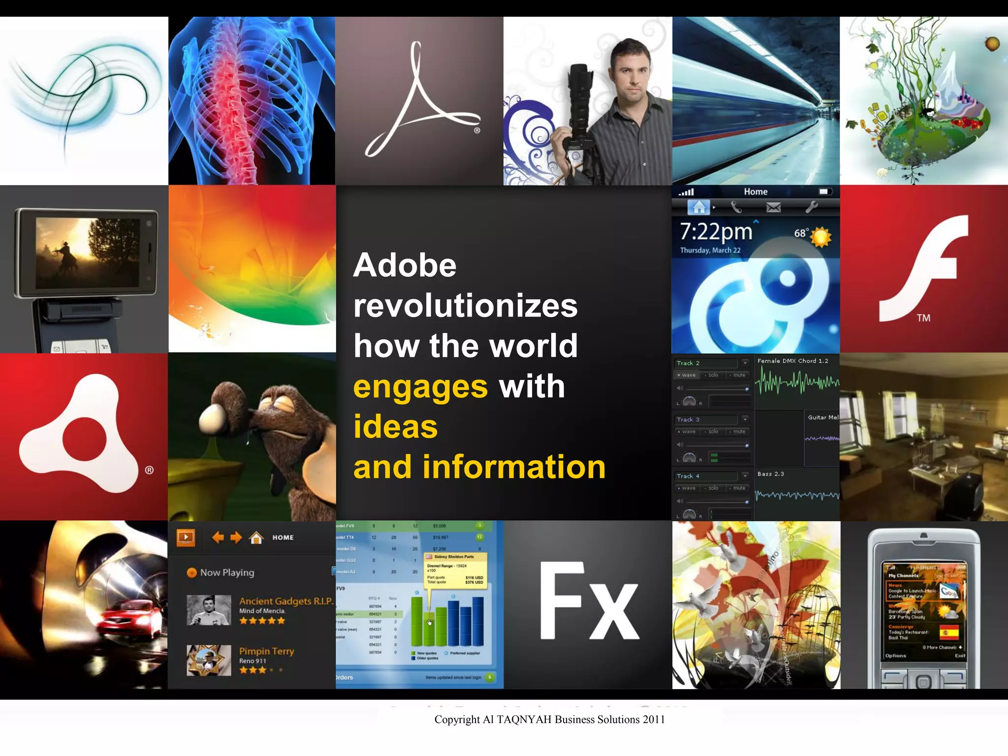 Copyright Al TAQNYAH Business Solutions 2011
Adobe
revolutionizes
how the world
engages with
ideas
and information
 
