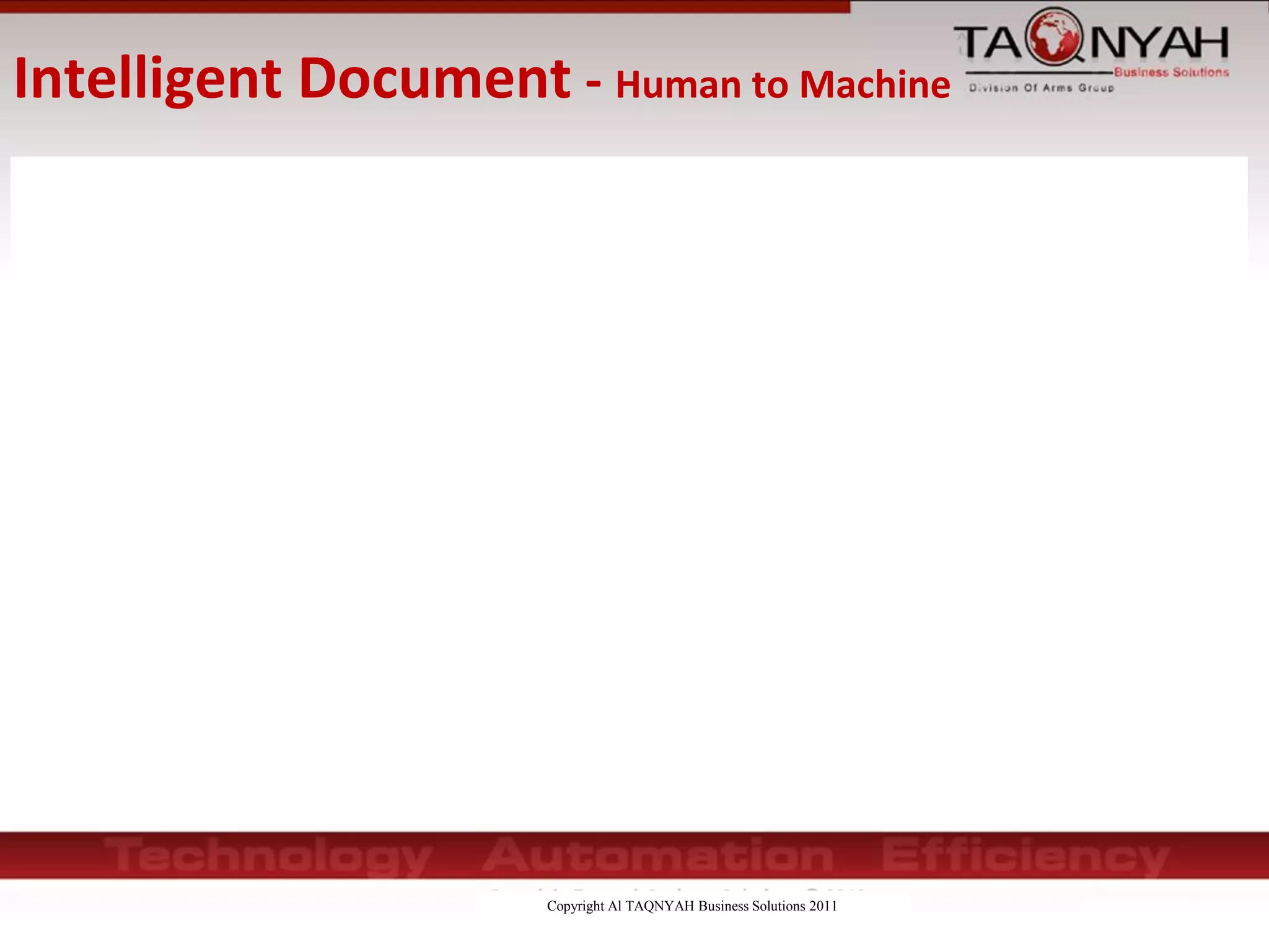 Copyright Al TAQNYAH Business Solutions 2011
Intelligent Document - Human to Machine
 
