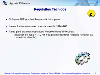 Requisitos Técnicos Software PDF Acrobat Reader v 9.1 ó superior. La resolución mínima recomendada es de 1024x768. Tanto para sistemas operativos Windows como Unix/Linux: Instalación del J2SE v 1.4.2_04 JRE (para navegadores Netscape Navigator 6.0 o superiores y Mozilla). 2 