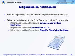 Diligencias de notificación Estarán disponibles inmediatamente después de quedar notificado. Existe un modelo distinto según la forma de notificación empleada: Diligencia de notificación mediante  comparecencia en Sede Electrónica . Diligencia de notificación  por edicto en B.O.E. Diligencia de notificación mediante  Dirección Electrónica Habilitada . 