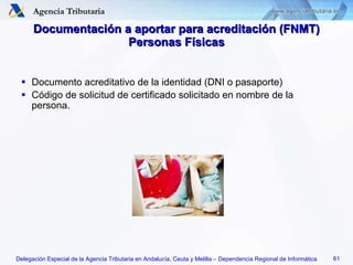 Documentación a aportar para acreditación (FNMT) Personas Físicas Documento acreditativo de la identidad (DNI o pasaporte) Código de solicitud de certificado solicitado en nombre de la persona. 