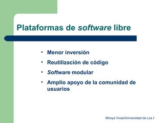 Plataformas de  software  libre Menor inversión Reutilización de código Software  modular Amplio apoyo de la comunidad de usuarios 