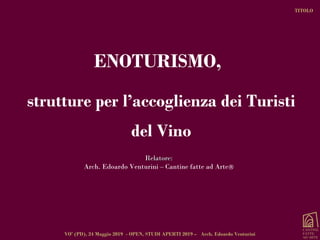 strutture per l’accoglienza dei Turisti
del Vino
TITOLO
ENOTURISMO,
Relatore:Relatore:
Arch. Edoardo Venturini – Cantine f...