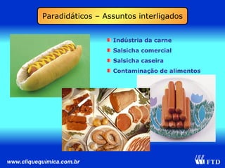 Indústria da carne Salsicha comercial Salsicha caseira Contaminação de alimentos Paradidáticos – Assuntos interligados 