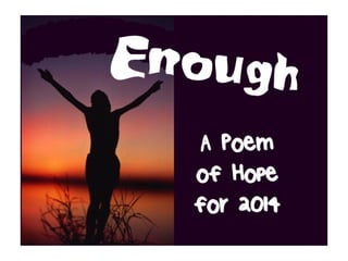 Enough: A Poem of Hope for 2014