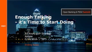 Enough Talking
- it’s Time to Start Doing
Ending Notes
Ed Anuff, SVP Strategy
Apigee
5/19/2016
 