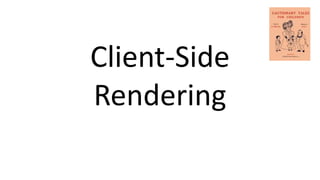 Client-Side
Rendering
 