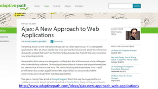 http://www.adaptivepath.com/ideas/ajax-new-approach-web-applications
 