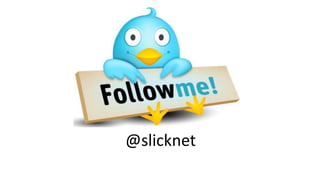 @slicknet
 