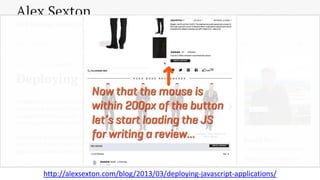 http://alexsexton.com/blog/2013/03/deploying-javascript-applications/
 
