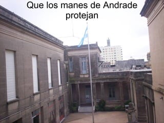 Que los manes de Andrade protejan 