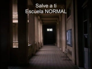 Salve a ti Escuela NORMAL 