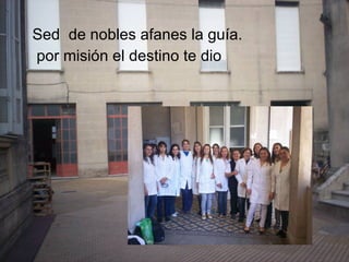 Sed  de nobles afanes la guía. por misión el destino te dio 