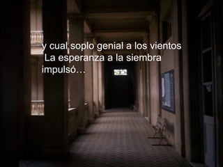 y cual soplo genial a los vientos La esperanza a la siembra impulsó… 