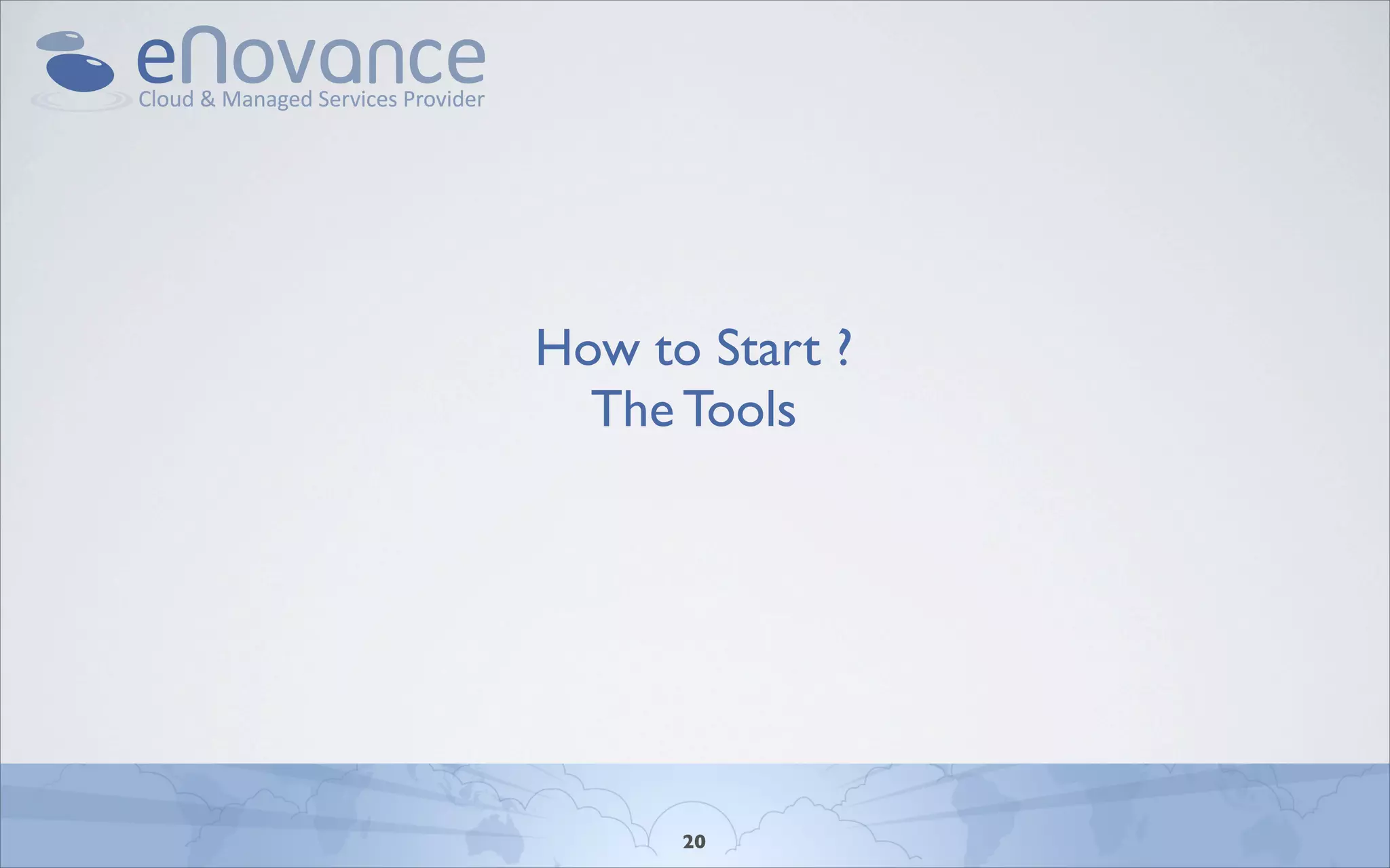 How to Start ?
  The Tools




      20
 