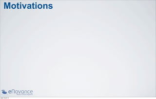 Motivations




jeudi 18 avril 13
 