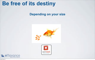 Be free of its destiny
                    Depending on your size




jeudi 18 avril 13
 