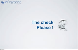 The check
                      Please !



jeudi 18 avril 13
 