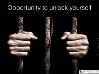 Opportunity to unlock yourself
 