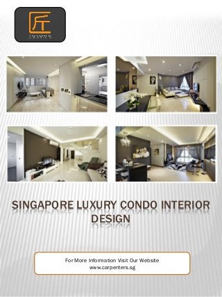 SINGAPORE LUXURY CONDO INTERIOR
DESIGN
For More Information Visit Our Website
www.carpenters.sg
 