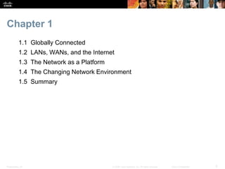 Presentation_ID 3© 2008 Cisco Systems, Inc. All rights reserved. Cisco Confidential
Chapter 1
1.1 Globally Connected
1.2 L...