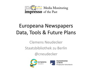 Europeana Newspapers
Data, Tools & Future Plans
Clemens Neudecker
Staatsbibliothek zu Berlin
@cneudecker
 