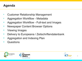2
Agenda
●
Customer Relationship Management
●
Aggregation Workflow - Metadata
• Aggregation Workflow - Full-text and Image...