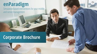 Corporate Brochure
enParadigm
Simulation-based interventions for your middle
and senior management
enParadigm
 