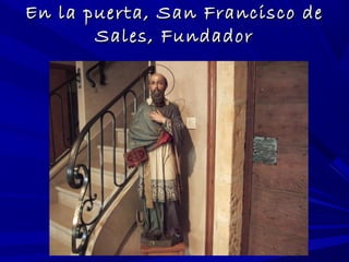 En la puerta, San Francisco deEn la puerta, San Francisco de
Sales, FundadorSales, Fundador
 