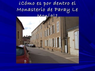¿Cómo es por dentro el¿Cómo es por dentro el
Monasterio de Paray LeMonasterio de Paray Le
Monial?Monial?
 