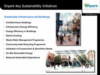 <ul><li>Enpark Key Sustainability Initiatives </li></ul>Sustainable Infrastructure and Buildings <ul><li>Certified Green B...