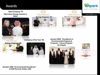 Awards October 2009 “Environmental Excellence”  at CSR Summit, Dubai, UAE Best Company ‘07 Company of the Year ‘08 Alterna...