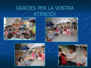 GRÀCIES PER LA VOSTRA ATENCIÓ! 