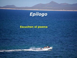 Epílogo
Escuchen el poema
 