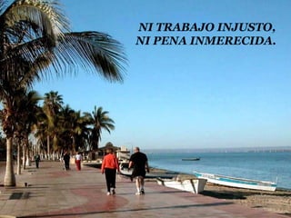 NI TRABAJO INJUSTO,
NI PENA INMERECIDA.
 