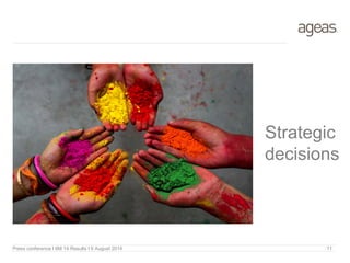 Strategic
decisions
Press conference I 6M 14 Results I 6 August 2014 11
 