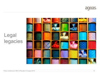 Legal
legacies
Press conference I 6M 14 Results I 6 August 2014 17
 