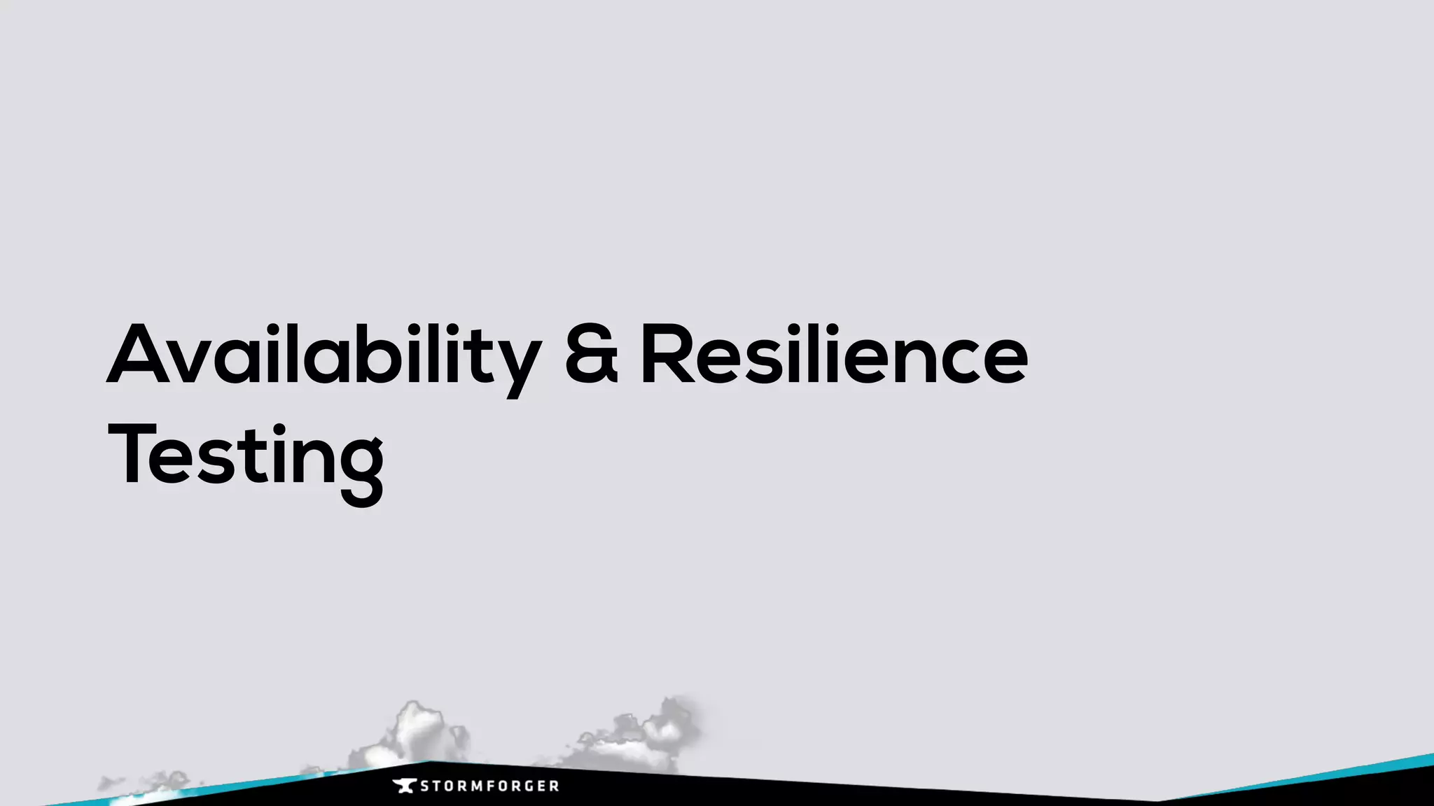 Availability & Resilience 
Testing
 