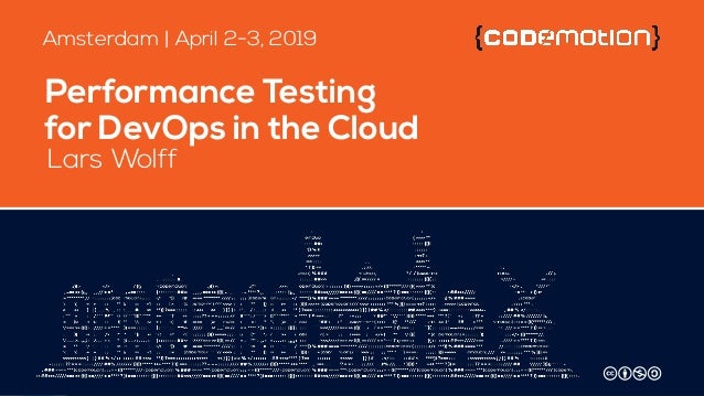 Lars Wolff Performance Testing For Devops In The Cloud Codemotion