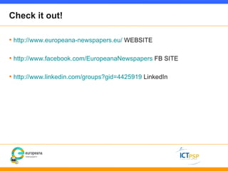 Check it out!

• http://www.europeana-newspapers.eu/ WEBSITE

• http://www.facebook.com/EuropeanaNewspapers FB SITE

• htt...