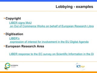 Lobbying - examples


• Copyright
    LIBER signs MoU
     on Out of Commerce Works on behalf of European Research Librari...