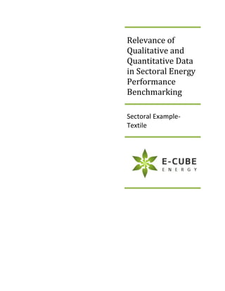 Relevance of
Qualitative and
Quantitative Data
in Sectoral Energy
Performance
Benchmarking
Sectoral Example-
Textile
 