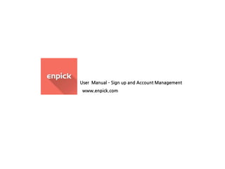 www.enpick.com 
User Manual – Sign up and Account Management  