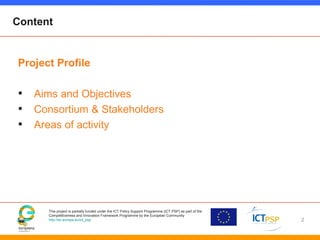 This project is partially funded under the ICT Policy Support Programme (ICT PSP) as part of the
Competitiveness and Innov...