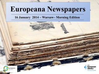 Europeana Newspapers
16 January 2014 – Warsaw– Morning Edition

 